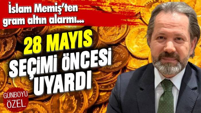 İslam Memiş'ten gram altın alarmı: 28 Mayıs'a dikkat!