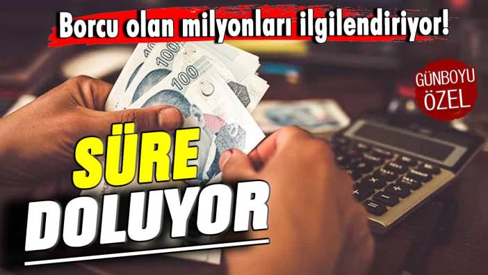 Borcu olan milyonları ilgilendiriyor! Süre doluyor