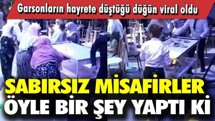 Sabırsız misafirler öyle bir şey yaptı ki: Garsonların hayrete düştüğü düğün viral oldu