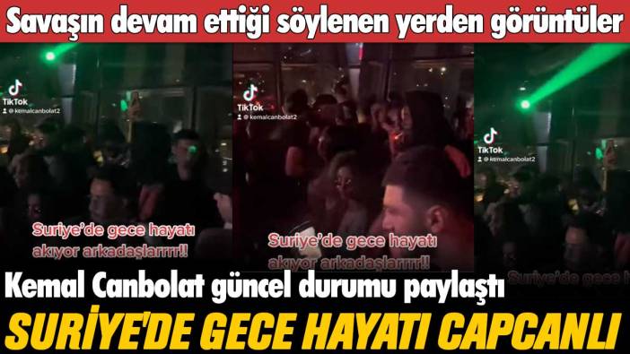 Kemal Canbolat güncel durumu paylaştı: Savaşın devam ettiği söylenen Suriye'de gece hayatı capcanlı