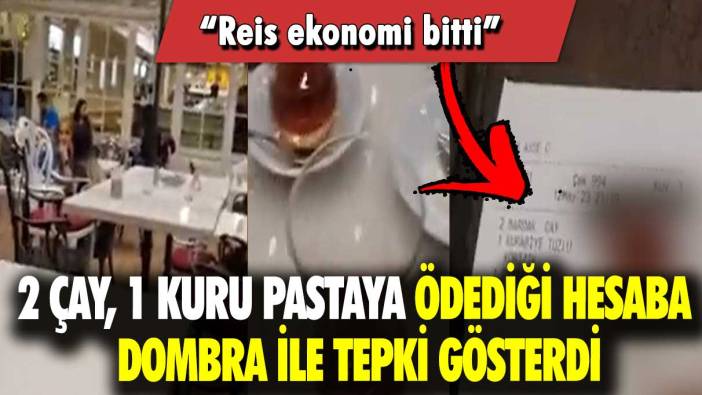 2 çay, 1 kuru pastaya ödediği hesaba Dombra ile tepki gösterdi: Reis ekonomi bitti