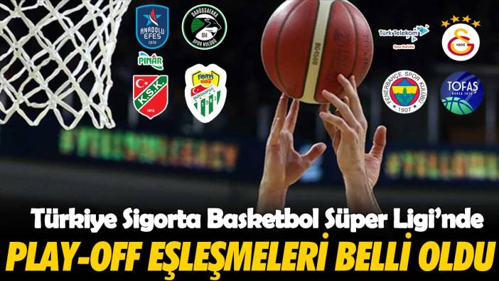 Türkiye Sigorta Basketbol Süper Ligi’nde play-off eşleşmeleri belli oldu