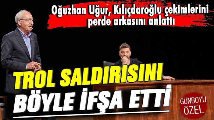 Oğuzhan Uğur, Kılıçdaroğlu çekimlerinin perde arkasını anlattı: Trol saldırısını böyle ifşa etti