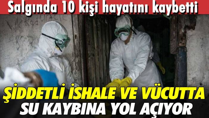 Şiddetli ishale ve vücutta su kaybına yol açıyor! Salgında 10 kişi hayatını kaybetti