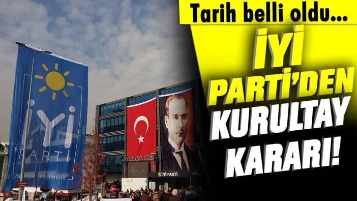 İYİ Parti'den kurultay kararı! Tarih belli oldu