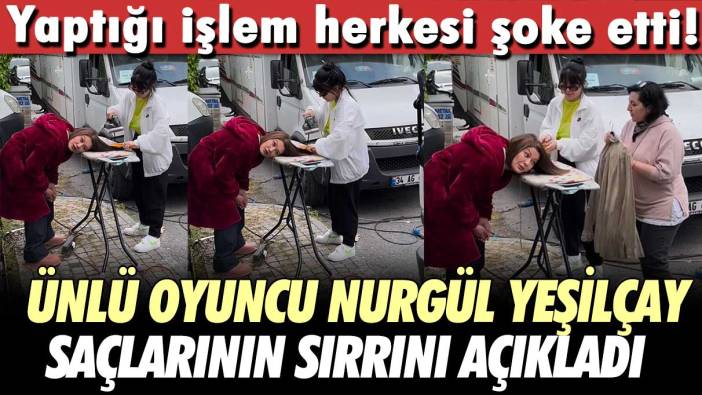 Ünlü oyuncu Nurgül Yeşilçay saçlarının sırrını açıkladı!  Yaptığı işlem herkesi şoke etti!