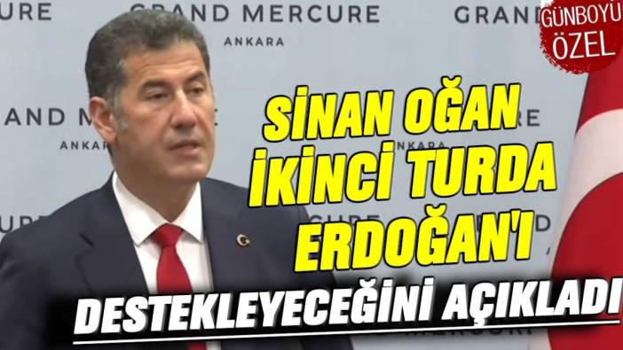 Sinan Oğan ikinci turda destekleyeceği adayı açıkladı