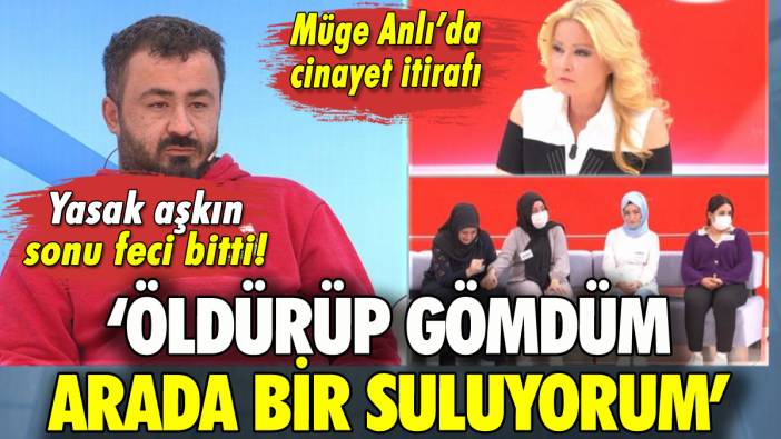 Müge Anlı'da cinayet itirafı: 'Seni de onlar gibi gömerim'