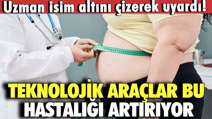 Uzman isim altını çizerek uyardı! Teknolojik araçlar bu hastalığı artırıyor