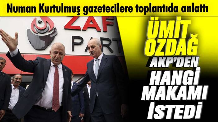 Ümit Özdağ AKP’den hangi makamı istedi? Numan Kurtulmuş gazetecilere toplantıda anlattı