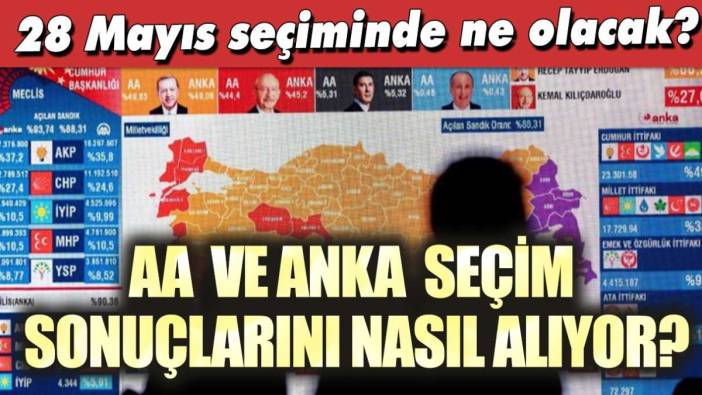 AA ve ANKA seçim sonuçlarını nasıl alıyor? 28 Mayıs seçiminde ne olacak?