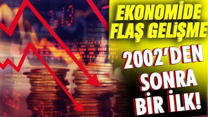 Ekonomide flaş gelişme! 2002'den beridir ilk kez