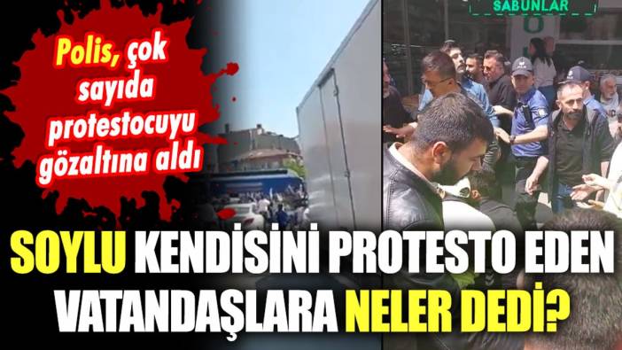 Soylu, kendisini protesto eden vatandaşlara ne dedi?