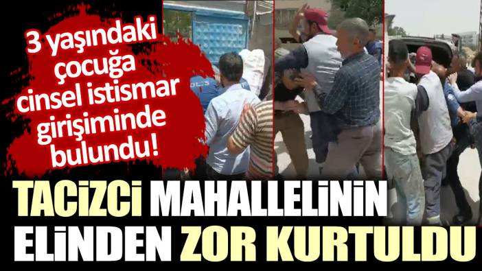 3 yaşındaki çocuğa cinsel istismar girişiminde bulunan tacizci mahallelinin elinden zor kurtuldu