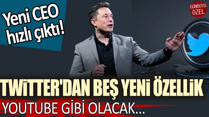 Yeni CEO hızlı çıktı: Twitter'dan beş yeni özellik! YouTube gibi olacak