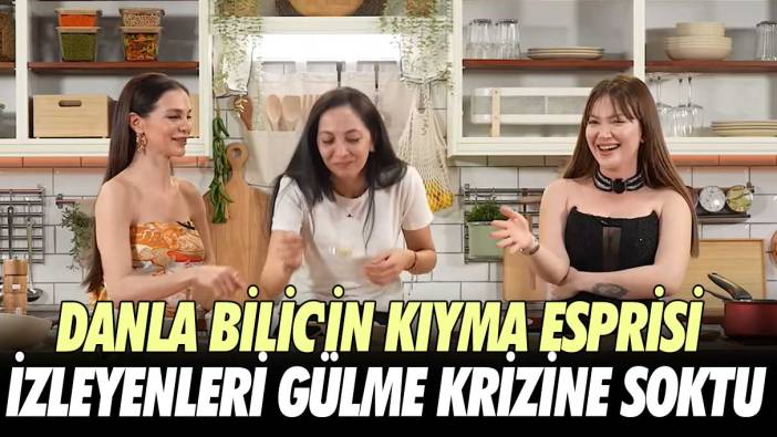 Danla Bilic'in kıyma esprisini izleyenleri gülme krizine soktu