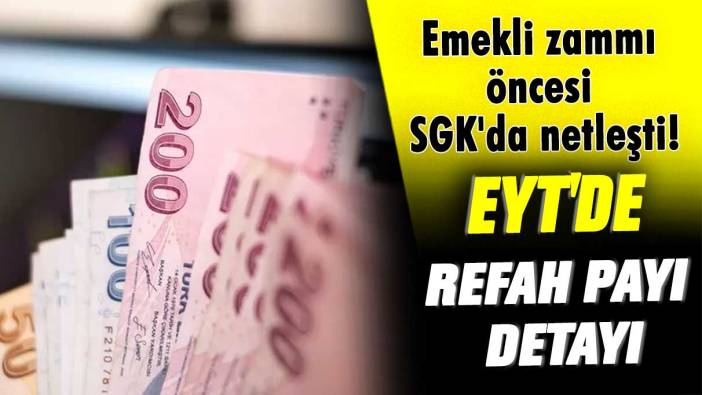 Emekli zammı öncesi SGK'da netleşti! EYT'de refah payı detayı