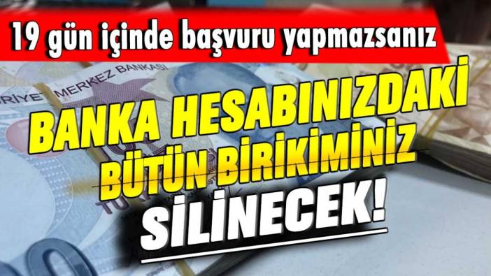 19 gün içinde başvuru yapmayanın banka hesabındaki bütün para silinecek