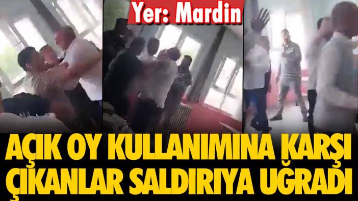 Yer Mardin: Açık oy kullanımına karşı çıkanlar saldırıya uğradı