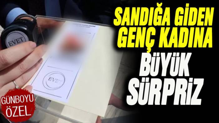 Sandığa giden genç kadına büyük sürpriz