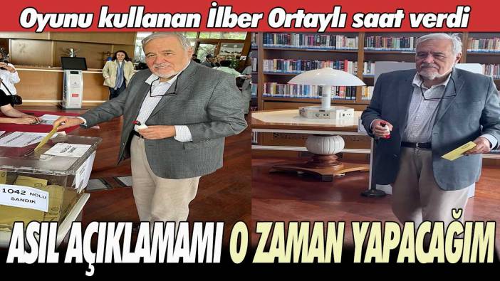 Oyunu kullanan İlber Ortaylı saat verdi: Asıl açıklamamı o zaman yapacağım