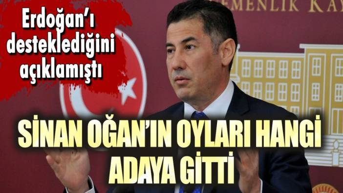 Erdoğan'ı desteklediğini açıklamıştı! Sinan Oğan'ın oyları hangi adaya gitti?