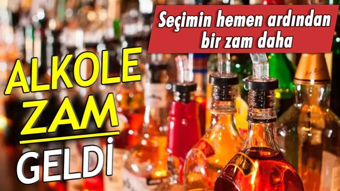 Seçimin hemen ardından bir zam daha: Alkole zam geldi!