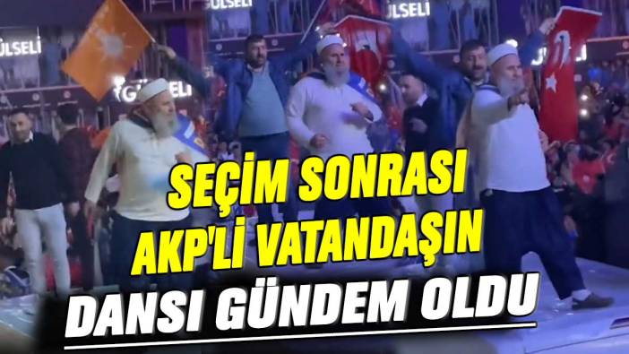 Seçim sonrası AKP’li vatandaşın dansı gündem oldu