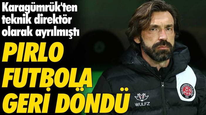 Karagümrük'ten teknik direktör olarak ayrılmıştı: Pirlo futbola geri döndü