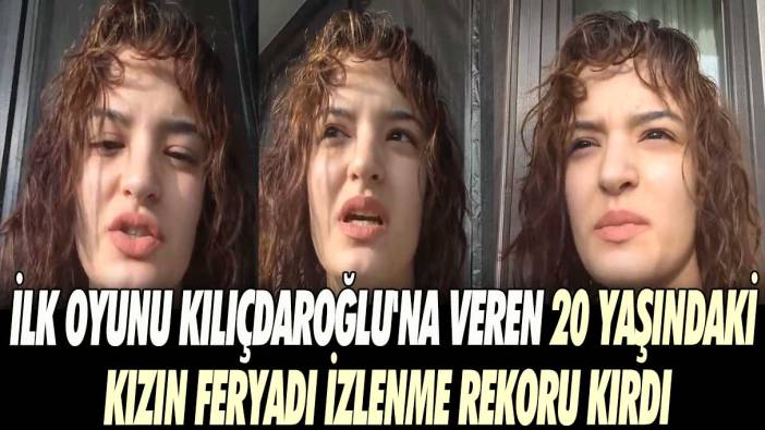 İlk oyunu Kılıçdaroğlu'na veren 20 yaşındaki kızın feryadı izlenme rekoru kırdı