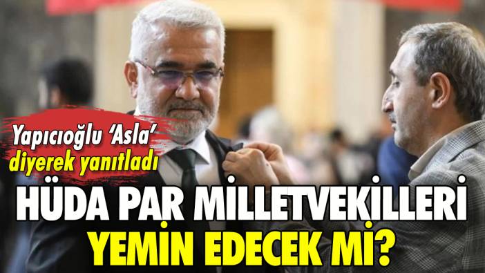 HÜDA PAR milletvekilleri Meclis'te yemin edecek mi?