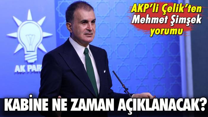 Kabine ne zaman belli olacak? Ömer Çelik duyurdu