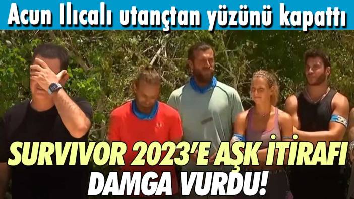 Survivor 2023’e aşk itirafı damga vurdu!  Acun Ilıcalı utançtan yüzünü kapattı