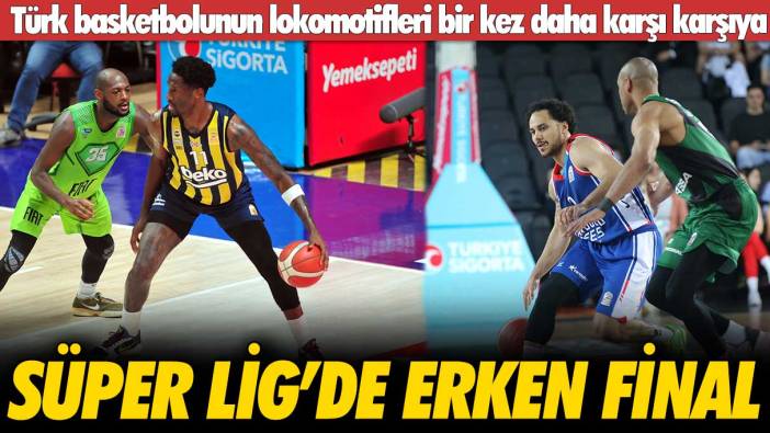 Basketbol Süper Ligi’nde erken final