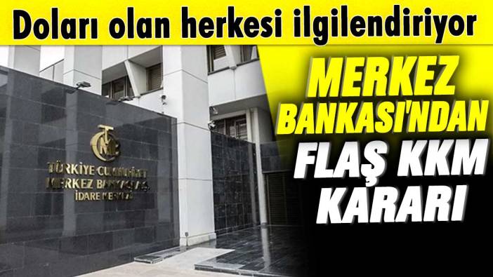 Merkez Bankası'ndan son dakika KKM kararı: Doları olan herkesi ilgilendiriyor