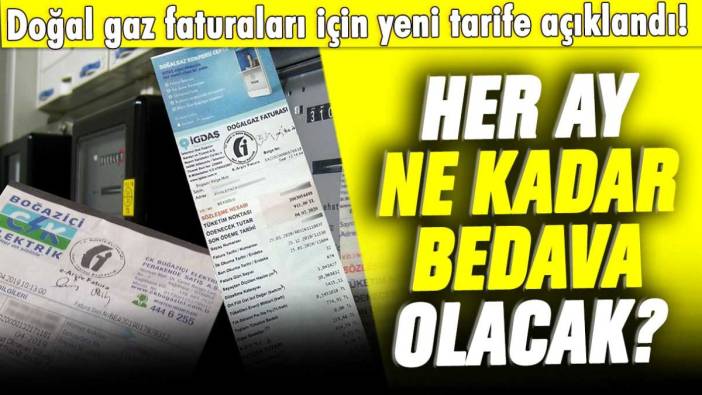 Doğal gaz faturaları için yeni tarife açıklandı! Her ay ne kadarı bedava olacak