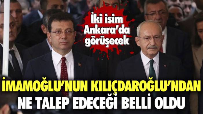 Ekrem İmamoğlu'nun Kılıçdaroğlu'ndan ne talep edeceği belli oldu!