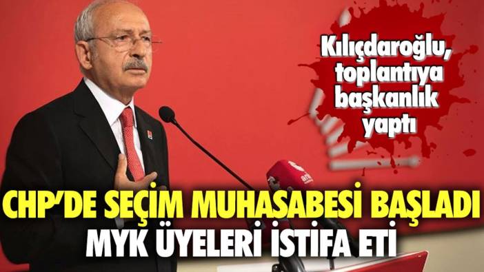 CHP'de seçim muhasebesi: 6 saatlik MYK toplantısı sona erdi!