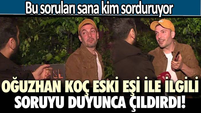 Oğuzhan Koç'u  eski eşi ile ilgili soruyu duyunca çıldırdı! Bu soruları sana kim sorduruyor