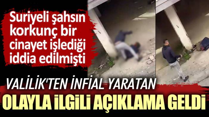 Suriyeli şahsın korkunç bir cinayet işlediği iddia edilmişti! Valilik'ten infial yaratan olayla ilgili açıklama geldi