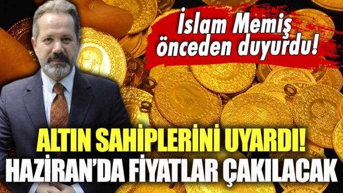 İslam Memiş altın sahiplerini uyardı: "Haziran ayında çok fena çakılacak!"