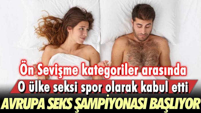 O ülke seksi spor olarak kabul etti: Avrupa Seks Şampiyonası başlıyor