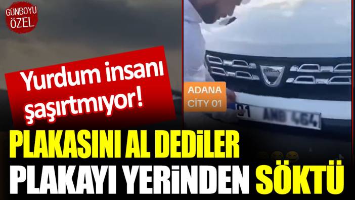 Yurdum insanı şaşırtmıyor: Plakasını al dediler, plakayı yerinden söktü!