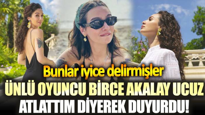 Ünlü oyuncu Birce Akalay ucuz atlattım diyerek duyurdu! Bunlar iyice delirmişler