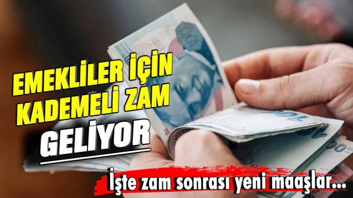 Emekliler için kademeli zam geliyor! İşte zam sonrası yeni maaşlar...