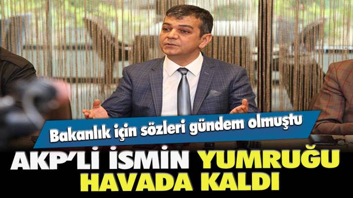 AKP’li Erol Keleş bakanlık için masayı yumruklayacaktı: Yumruğu havada kaldı