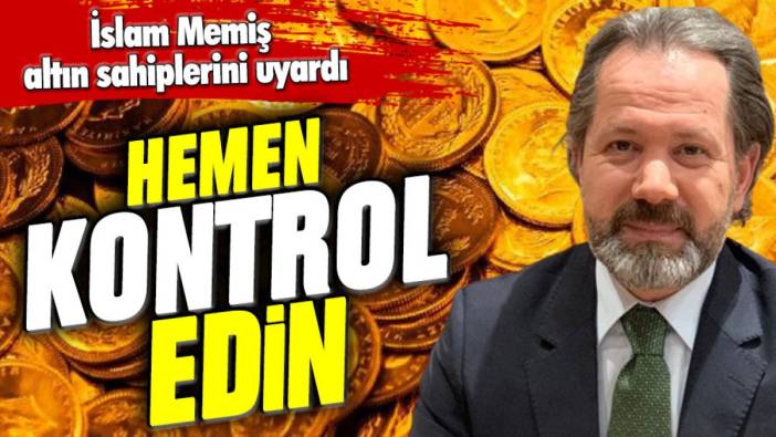 İslam Memiş altın sahiplerini uyardı: Hemen kontrol edin