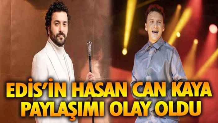 Edis'in Hasan Can Kaya paylaşımı olay oldu!