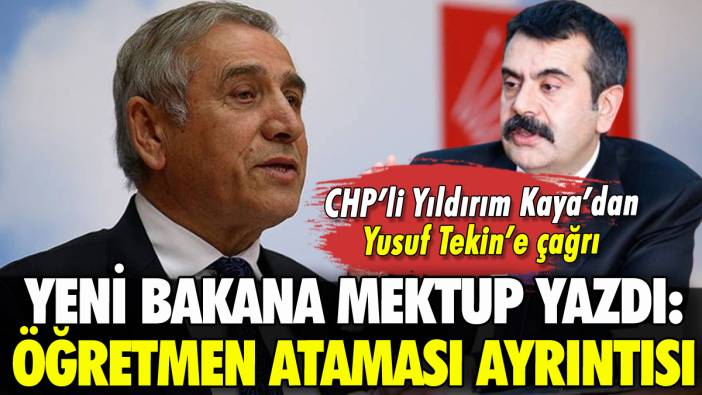 CHP'li Yıldırım Kaya'dan yeni Milli Eğitim Bakanı'na mektup