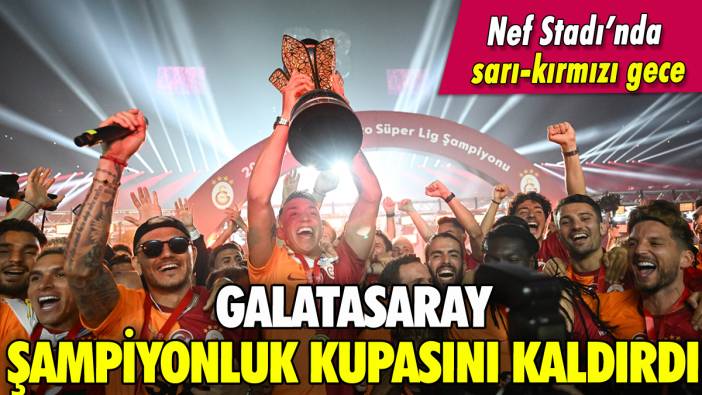 Galatasaray şampiyonluk kupasını kaldırdı